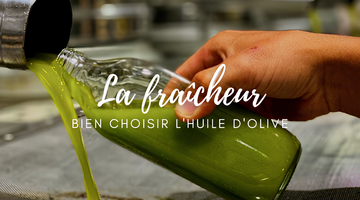 Bien choisir l'huile d'olive : La fraîcheur