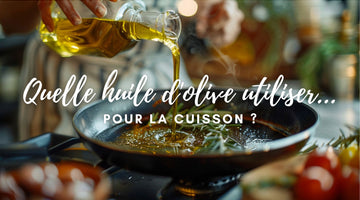 Quelle huile d'olive utiliser pour la cuisson ?