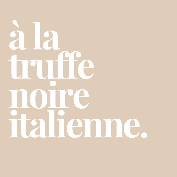 Décoration texte : "à la truffe noire italienne"